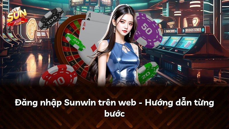 Đăng nhập Sunwin trên web - Hướng dẫn từng bước