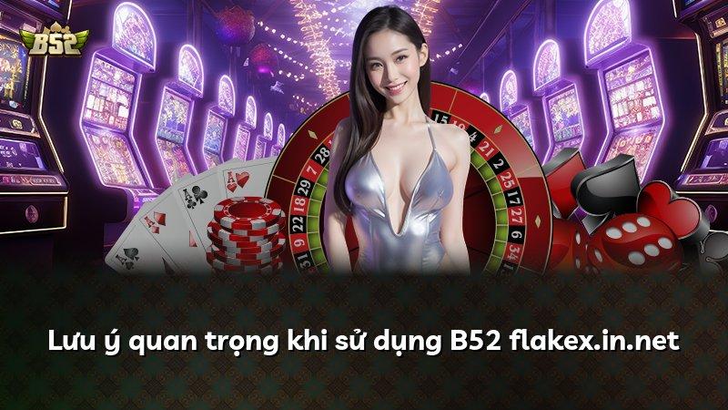 Lưu ý quan trọng khi sử dụng B52 flakex.in.net