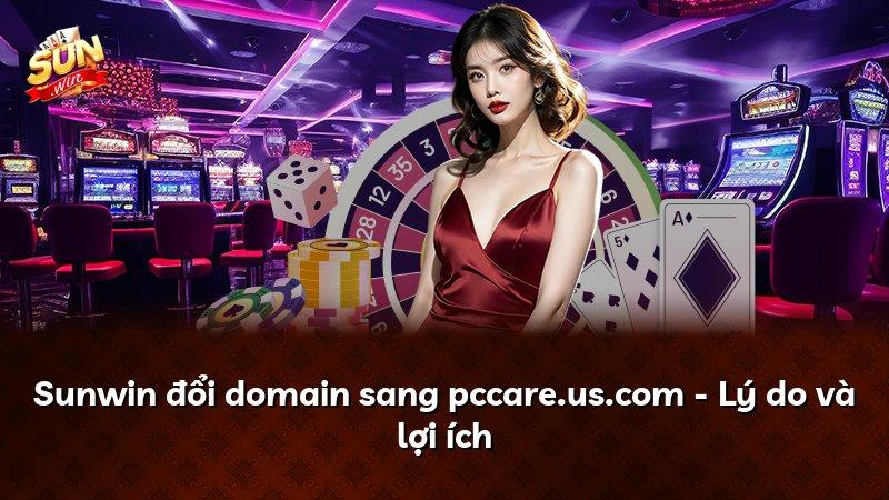Sunwin đổi domain sang pccare.us.com - Lý do và lợi ích