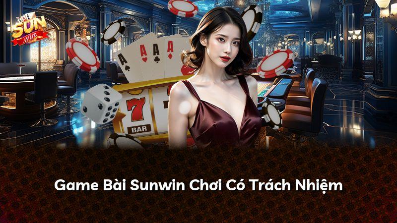 Game Bài Sunwin Chơi Có Trách Nhiệm