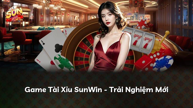 Game Tài Xỉu SunWin - Trải Nghiệm Mới