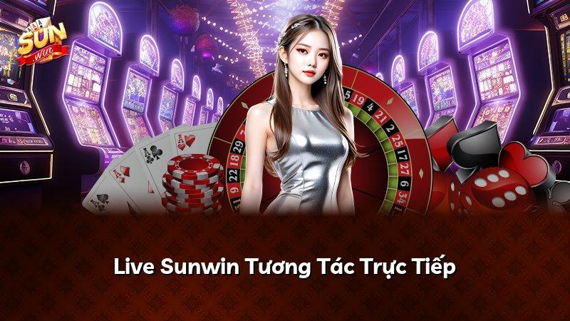 Live Sunwin Tương Tác Trực Tiếp