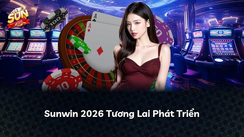 Sunwin 2026 Tương Lai Phát Triển