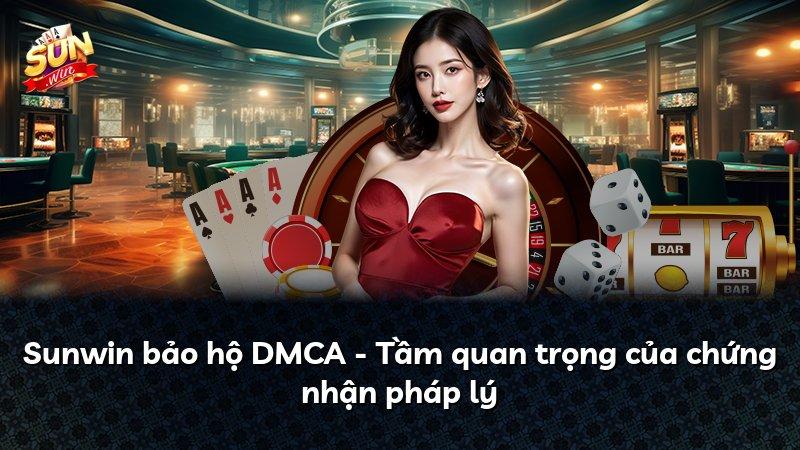 Sunwin bảo hộ DMCA - Tầm quan trọng của chứng nhận pháp lý