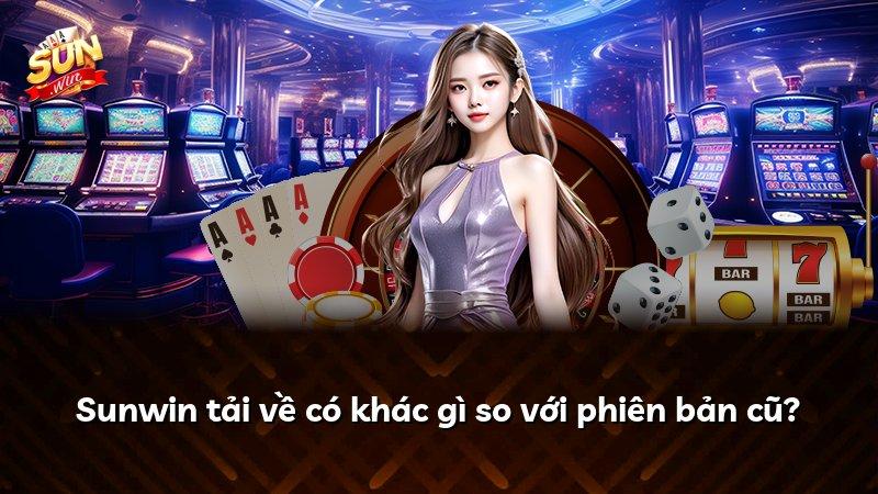 Sunwin tải về có khác gì so với phiên bản cũ?