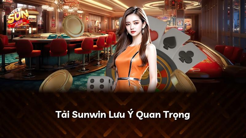 Tải Sunwin Lưu Ý Quan Trọng